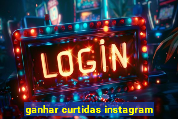 ganhar curtidas instagram